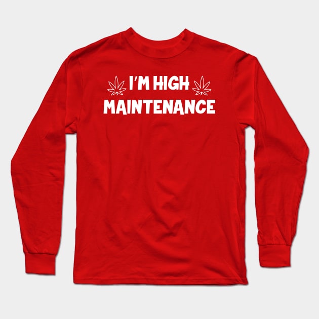 I'm High Maintenance Long Sleeve T-Shirt by Cutepitas